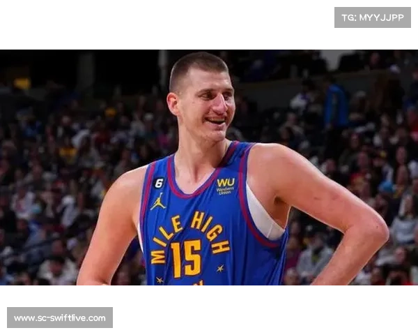 尼古拉·约基奇:中锋位置上展现全面技艺与领导力的完美典范 尼古拉·约基奇:中锋位置上展现全面技艺与领导力的完美典范